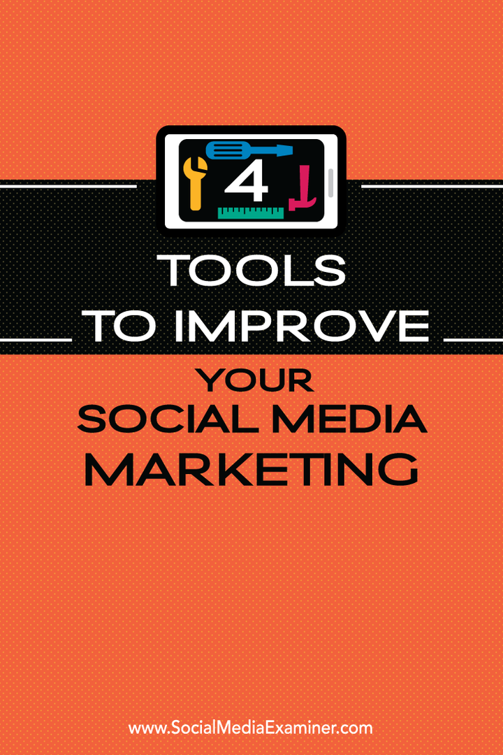 अपने सामाजिक मीडिया विपणन में सुधार करने के लिए 4 उपकरण: सामाजिक मीडिया परीक्षक
